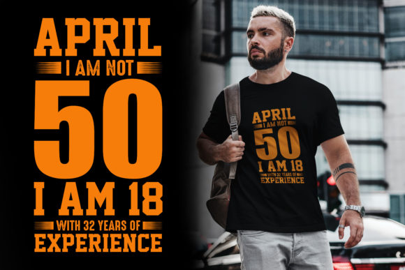 April I Am Not 50 Typography T Shirt Graphics and T-Shirt Designs