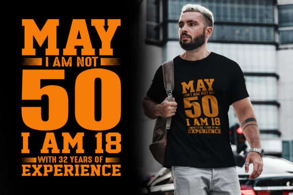May I Am Not 50 Typography T Shirt - Graphics and T-Shirt Designs