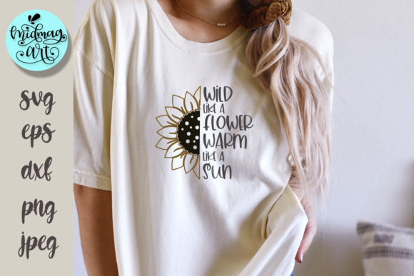 Wild Like a Flower Warm Like a Sun Svg Graphics